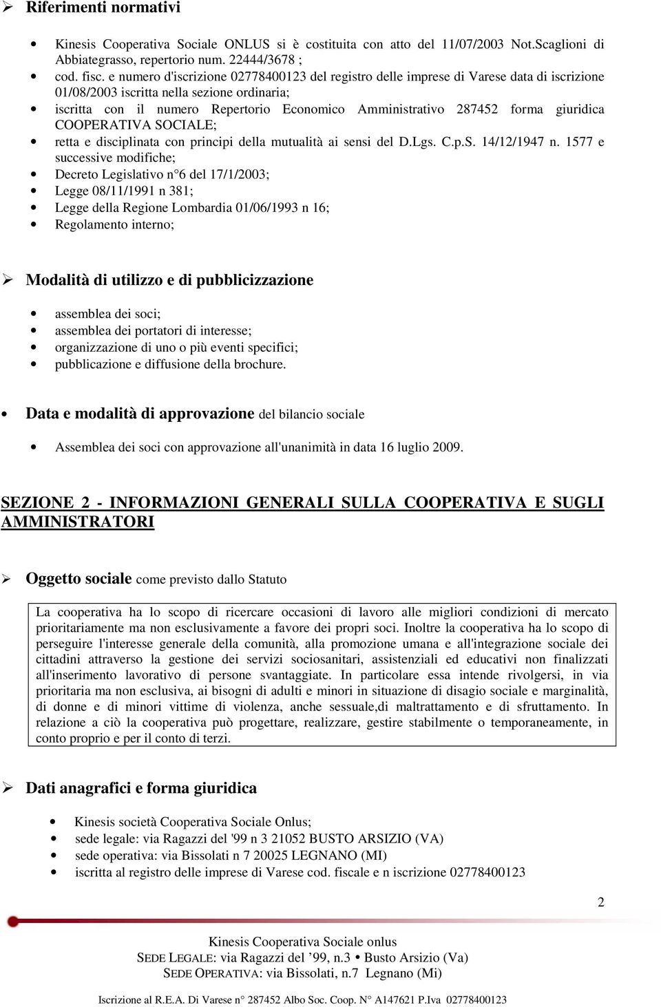 287452 forma giuridica COOPERATIVA SOCIALE; retta e disciplinata con principi della mutualità ai sensi del D.Lgs. C.p.S. 14/12/1947 n.