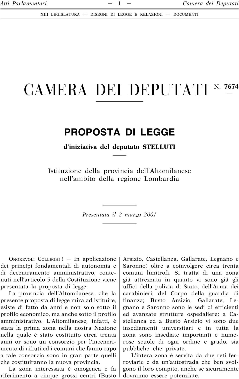 In applicazione dei princìpi fondamentali di autonomia e di decentramento amministrativo, contenuti nell articolo 5 della Costituzione viene presentata la proposta di legge.