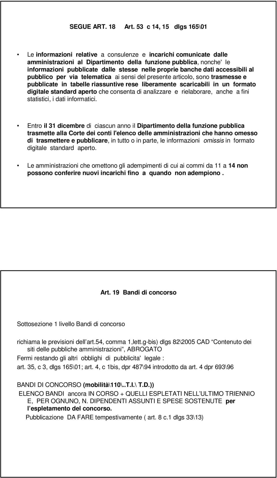 nelle proprie banche dati accessibili al pubblico per via telematica ai sensi del presente articolo, sono trasmesse e pubblicate in tabelle riassuntive rese liberamente scaricabili in un formato