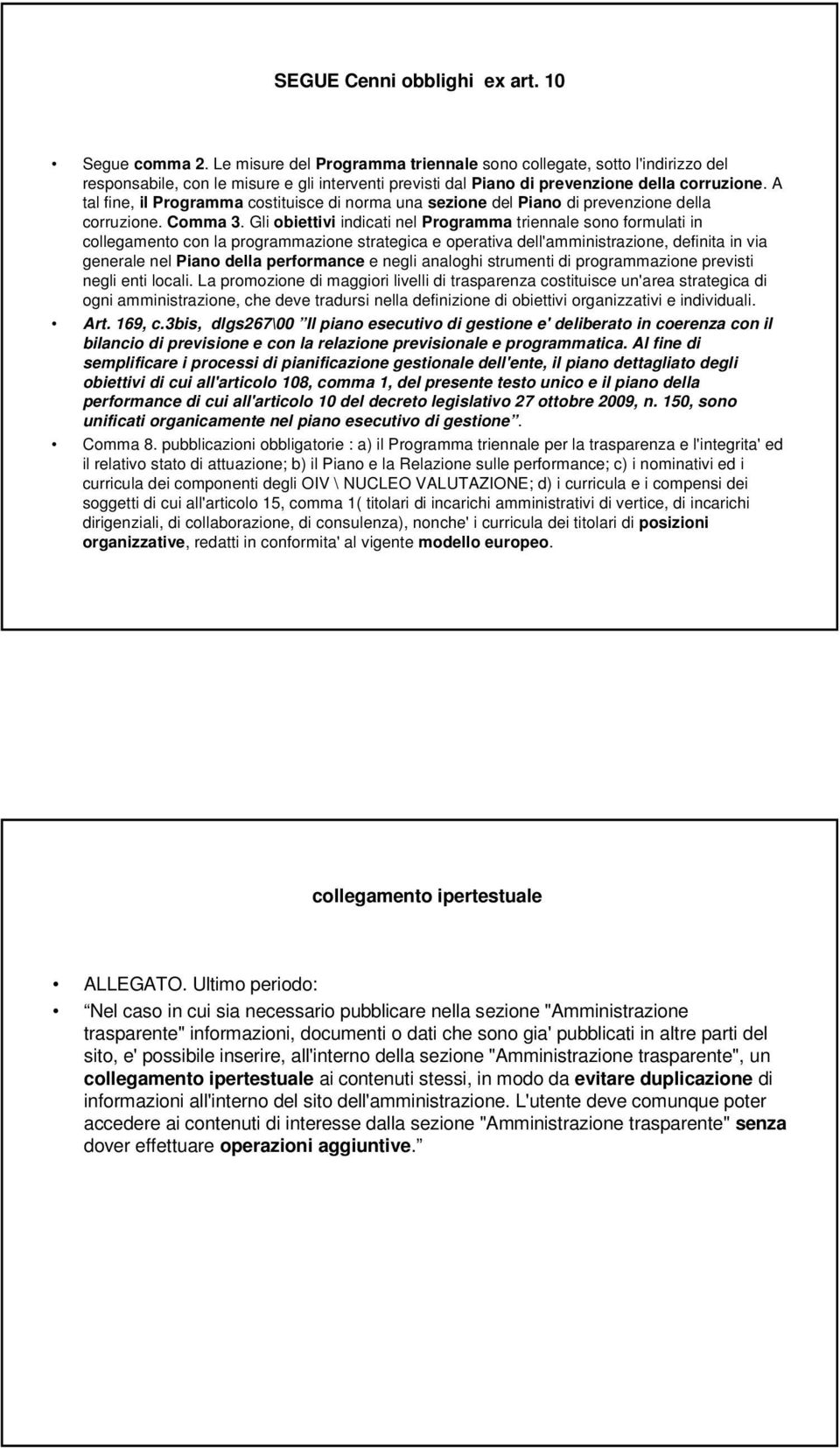 A tal fine, il Programma costituisce di norma una sezione del Piano di prevenzione della corruzione. Comma 3.