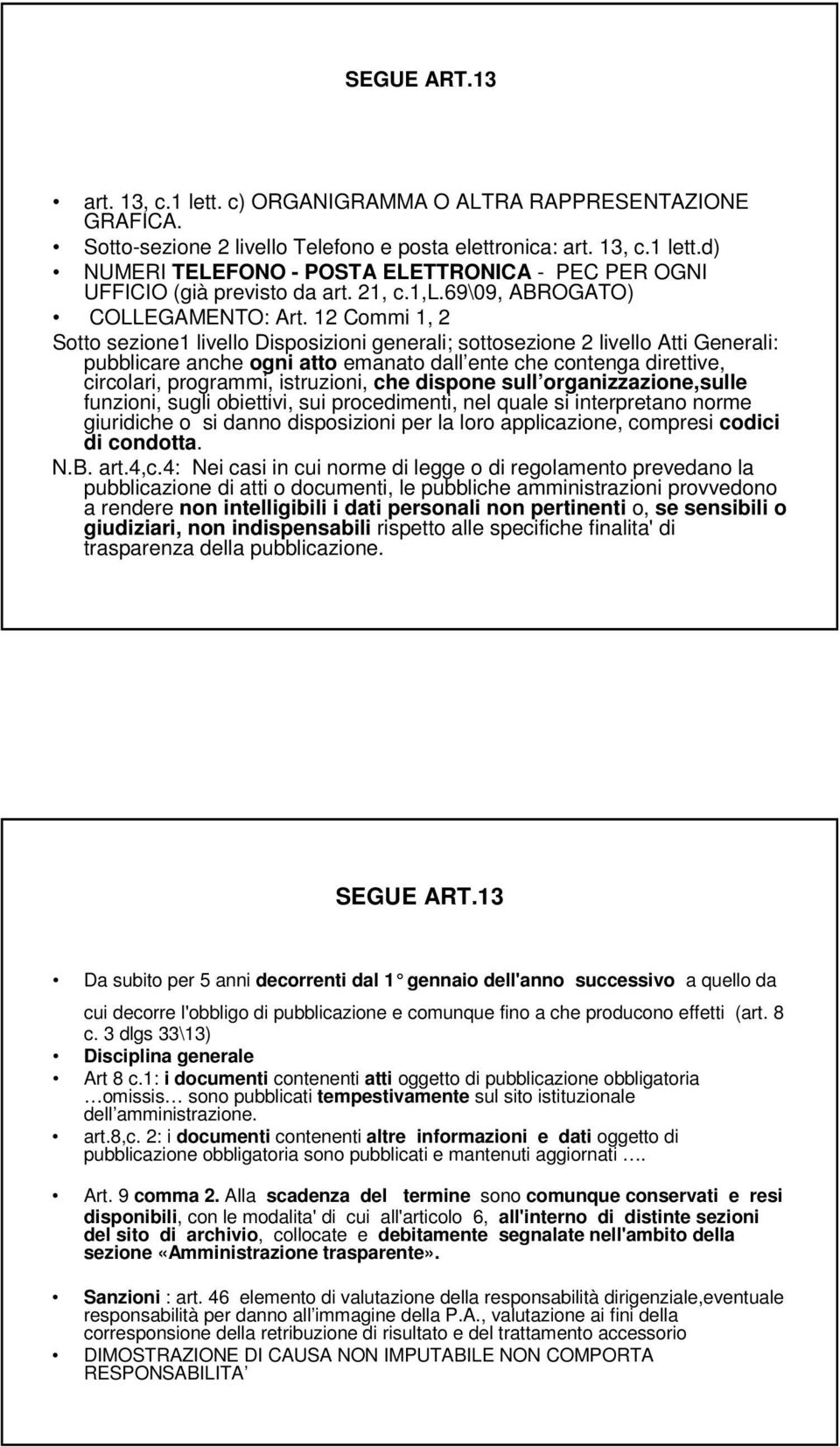 12 Commi 1, 2 Sotto sezione1 livello Disposizioni generali; sottosezione 2 livello Atti Generali: pubblicare anche ogni atto emanato dall ente che contenga direttive, circolari, programmi,