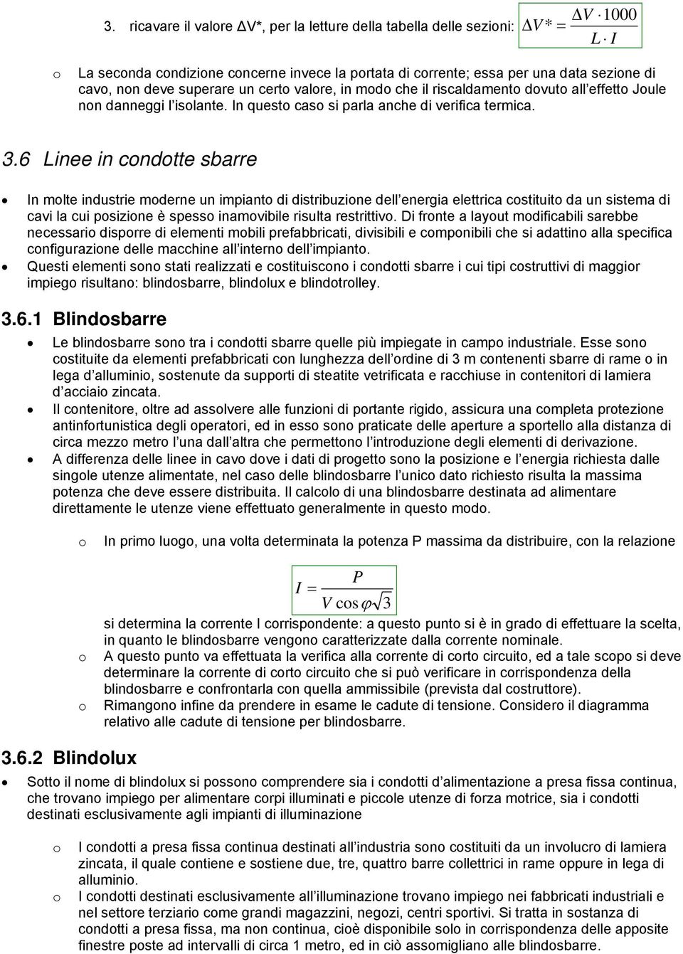 .6 Linee in cndtte sbarre n mlte industrie mderne un impiant di distribuzine dell energia elettrica cstituit da un sistema di cavi la cui psizine è spess inamvibile risulta restrittiv.