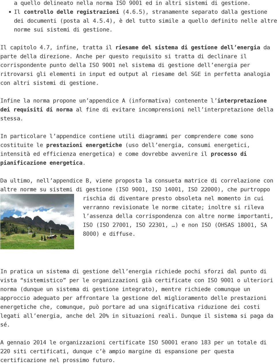 Anche per questo requisito si tratta di declinare il corrispondente punto della ISO 9001 nel sistema di gestione dell energia per ritrovarsi gli elementi in input ed output al riesame del SGE in