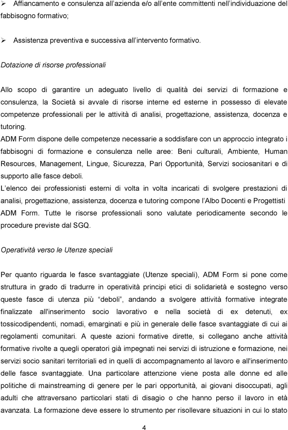 elevate competenze professionali per le attività di analisi, progettazione, assistenza, docenza e tutoring.