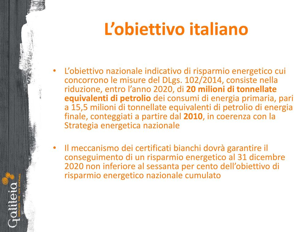 milioni di tonnellate equivalenti di petrolio di energia finale, conteggiati a partire dal 2010, in coerenza con la Strategia energetica nazionale Il