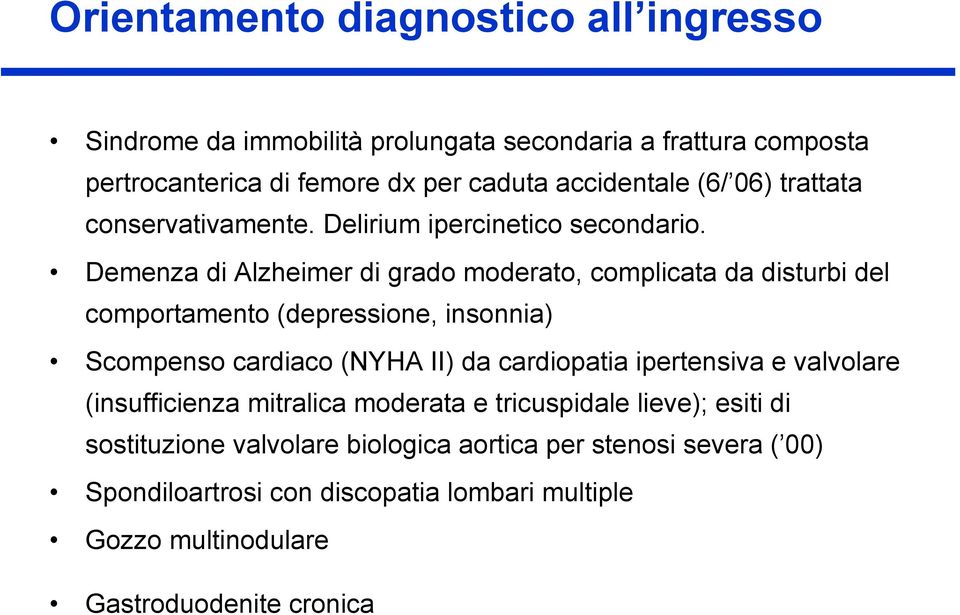 Demenza di Alzheimer di grado moderato, complicata da disturbi del comportamento (depressione, insonnia) Scompenso cardiaco (NYHA II) da cardiopatia