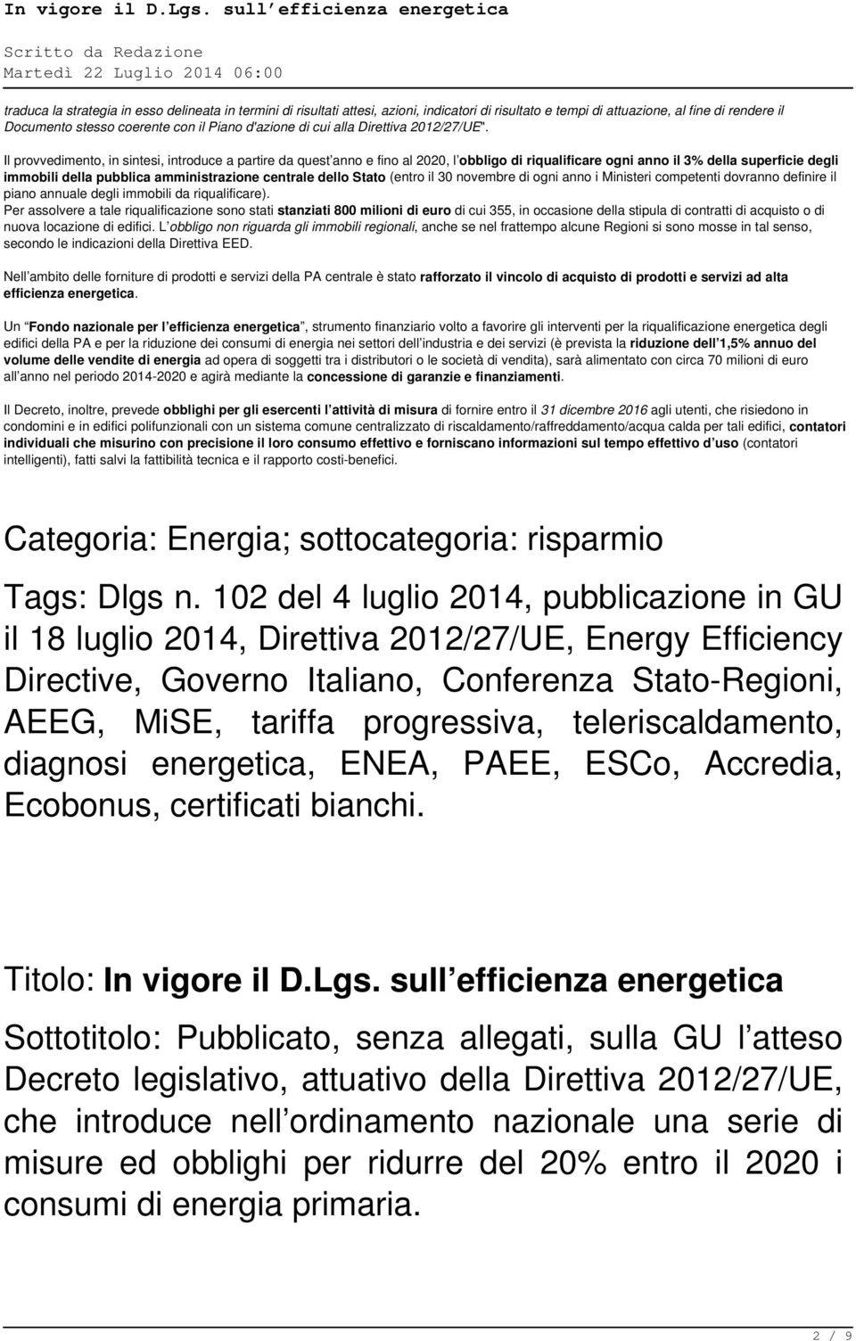 Il provvedimento, in sintesi, introduce a partire da quest anno e fino al 2020, l obbligo di riqualificare ogni anno il 3% della superficie degli immobili della pubblica amministrazione centrale