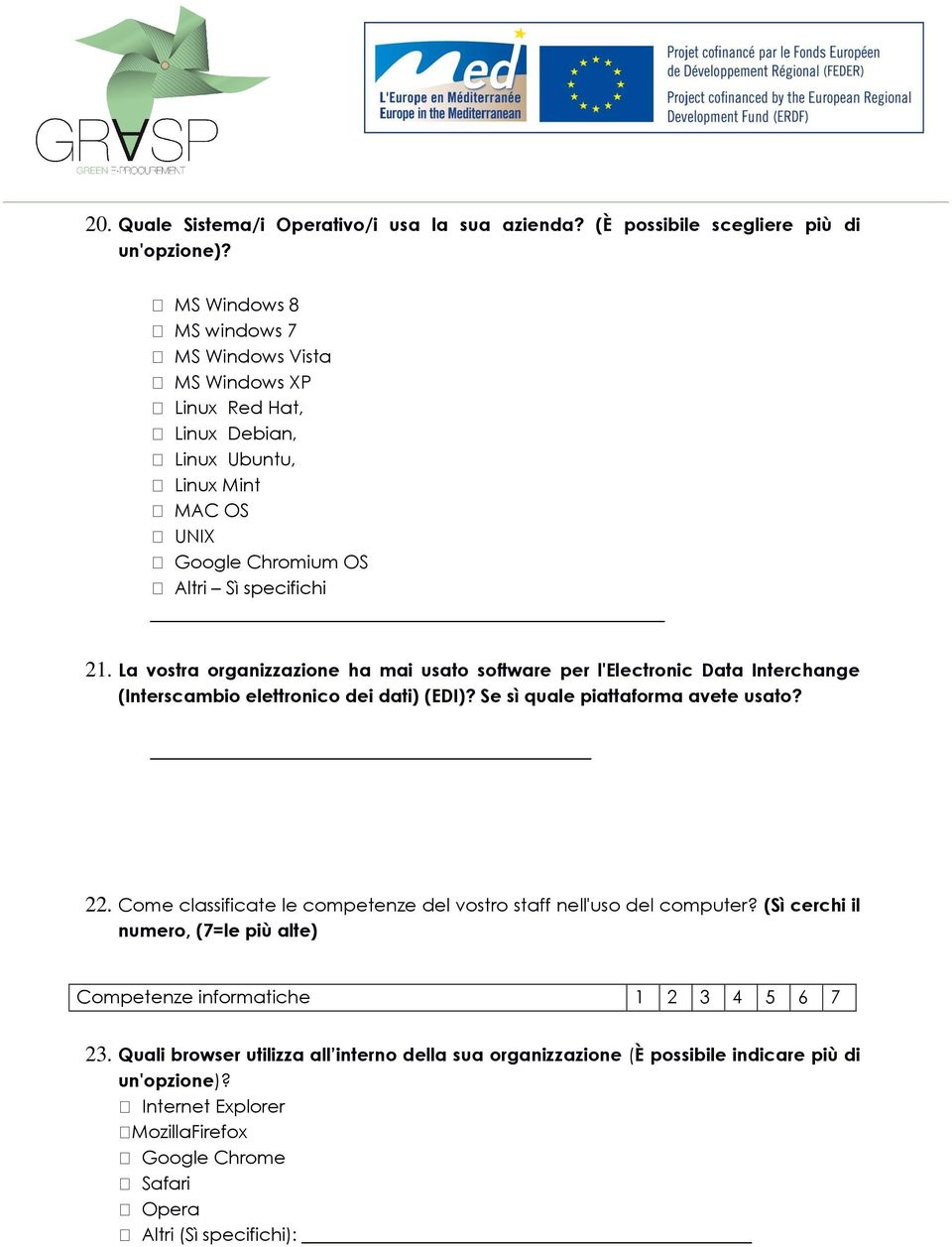 La vostra organizzazione ha mai usato software per l'electronic Data Interchange (Interscambio elettronico dei dati) (EDI)? Se sì quale piattaforma avete usato? 22.