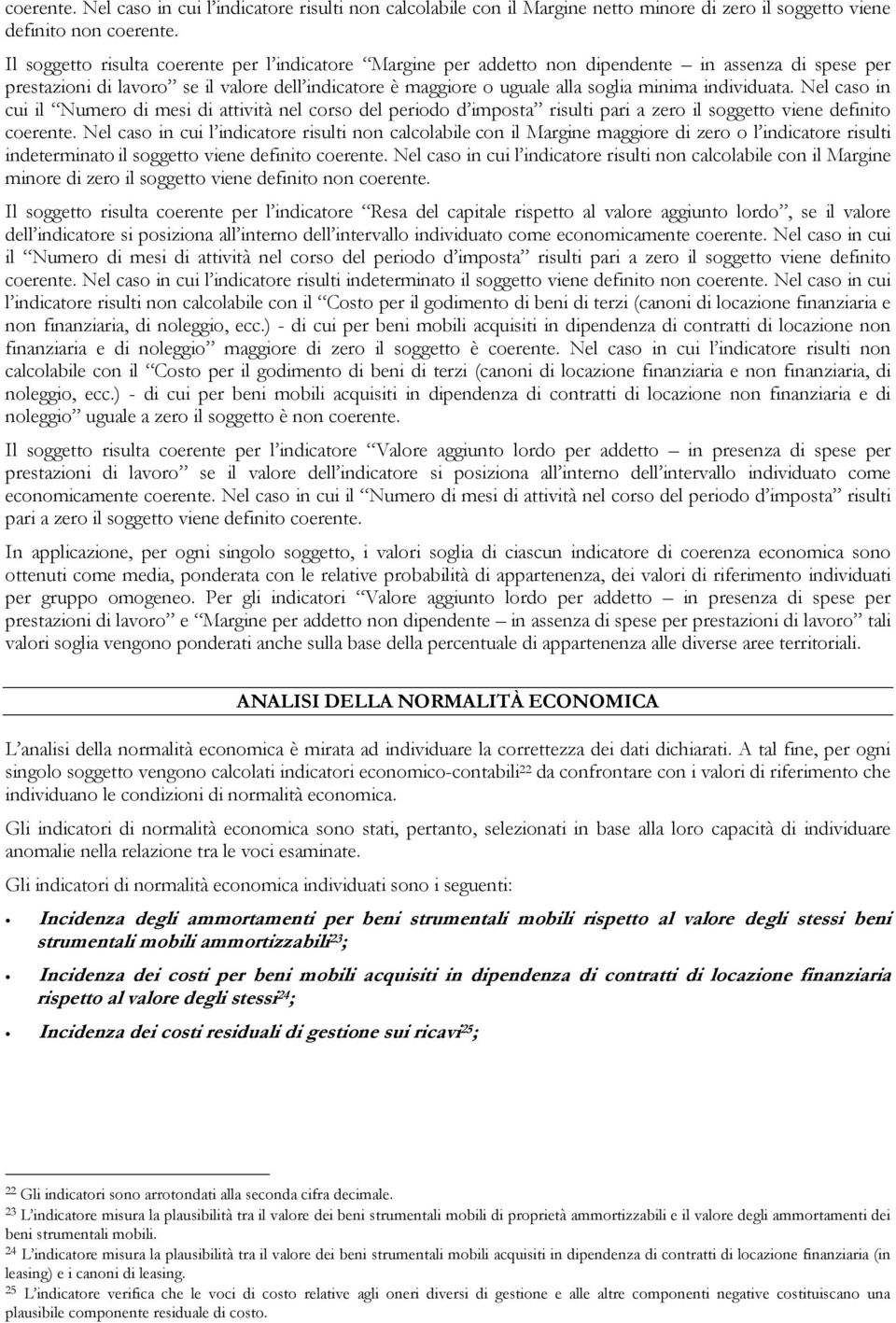 individuata. Nel caso in cui il Numero di mesi di attività nel corso del periodo d imposta risulti pari a zero il soggetto viene definito coerente.