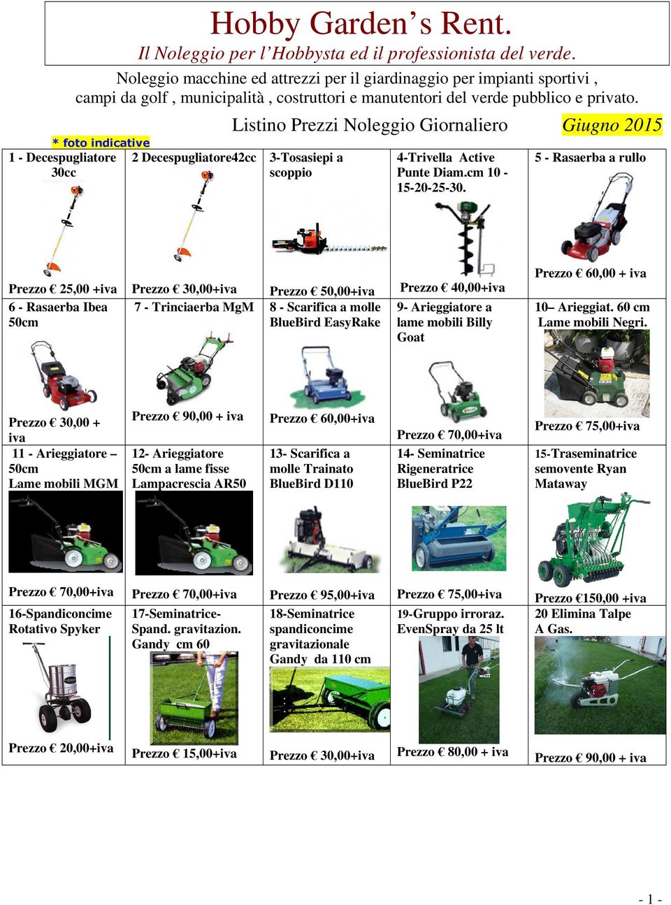 * foto indicative 1 - Decespugliatore 30cc 2 Decespugliatore42cc Listino Prezzi Noleggio Giornaliero Giugno 2015 3-Tosasiepi a scoppio 4-Trivella Active Punte Diam.cm 10-15-20-25-30.