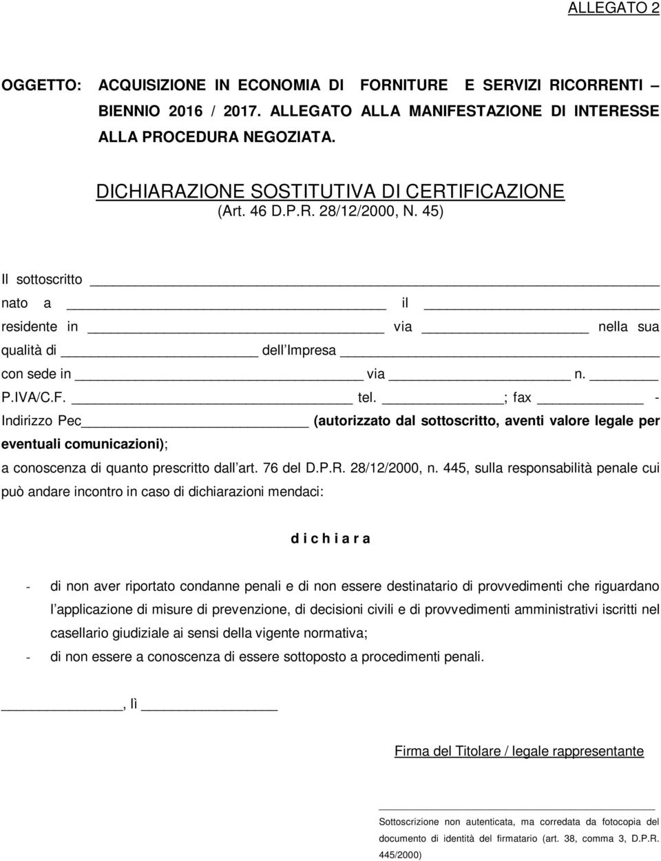 ; fax - Indirizzo Pec (autorizzato dal sottoscritto, aventi valore legale per eventuali comunicazioni); a conoscenza di quanto prescritto dall art. 76 del D.P.R. 28/12/2000, n.