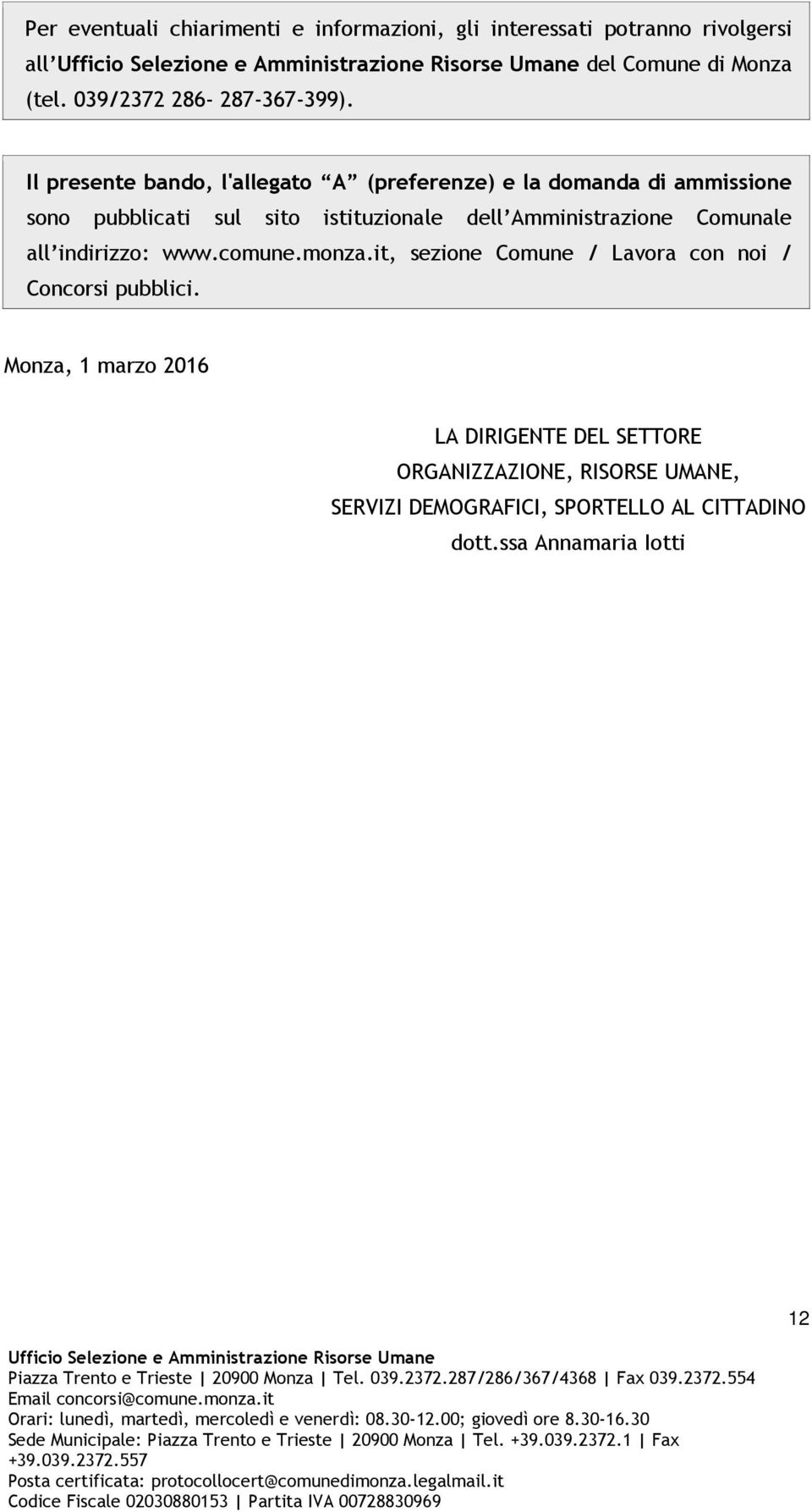 Il presente bando, l'allegato A (preferenze) e la domanda di ammissione sono pubblicati sul sito istituzionale dell