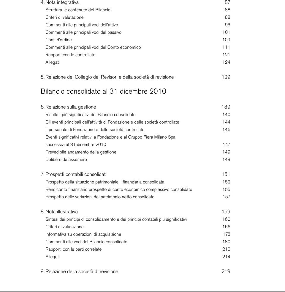Relazione del Collegio dei Revisori e della società di revisione 129 Bilancio consolidato al 31 dicembre 2010 6.