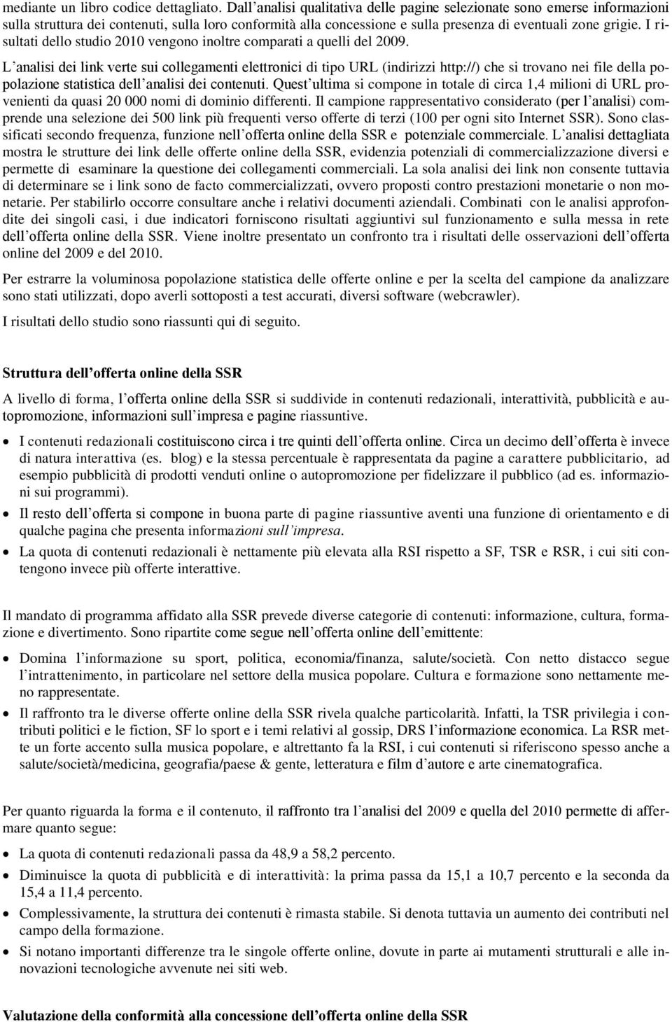 I risultati dello studio 2010 vengono inoltre comparati a quelli del 2009.