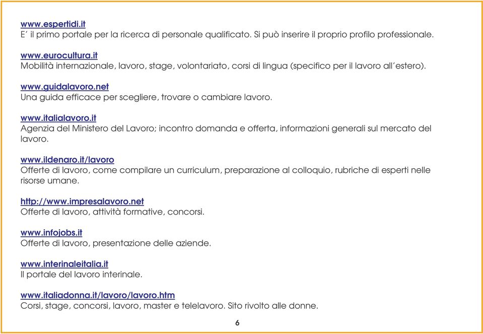 it Agenzia del Ministero del Lavoro; incontro domanda e offerta, informazioni generali sul mercato del lavoro. www.ildenaro.