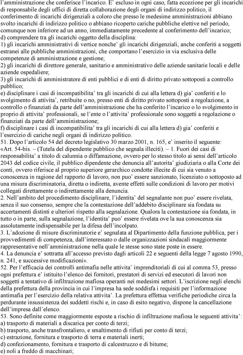 che presso le medesime amministrazioni abbiano svolto incarichi di indirizzo politico o abbiano ricoperto cariche pubbliche elettive nel periodo, comunque non inferiore ad un anno, immediatamente