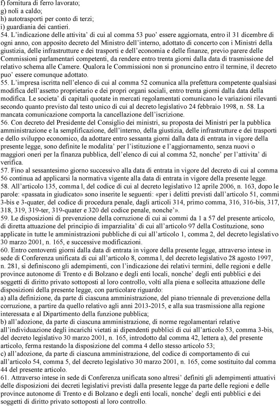 giustizia, delle infrastrutture e dei trasporti e dell economia e delle finanze, previo parere delle Commissioni parlamentari competenti, da rendere entro trenta giorni dalla data di trasmissione del