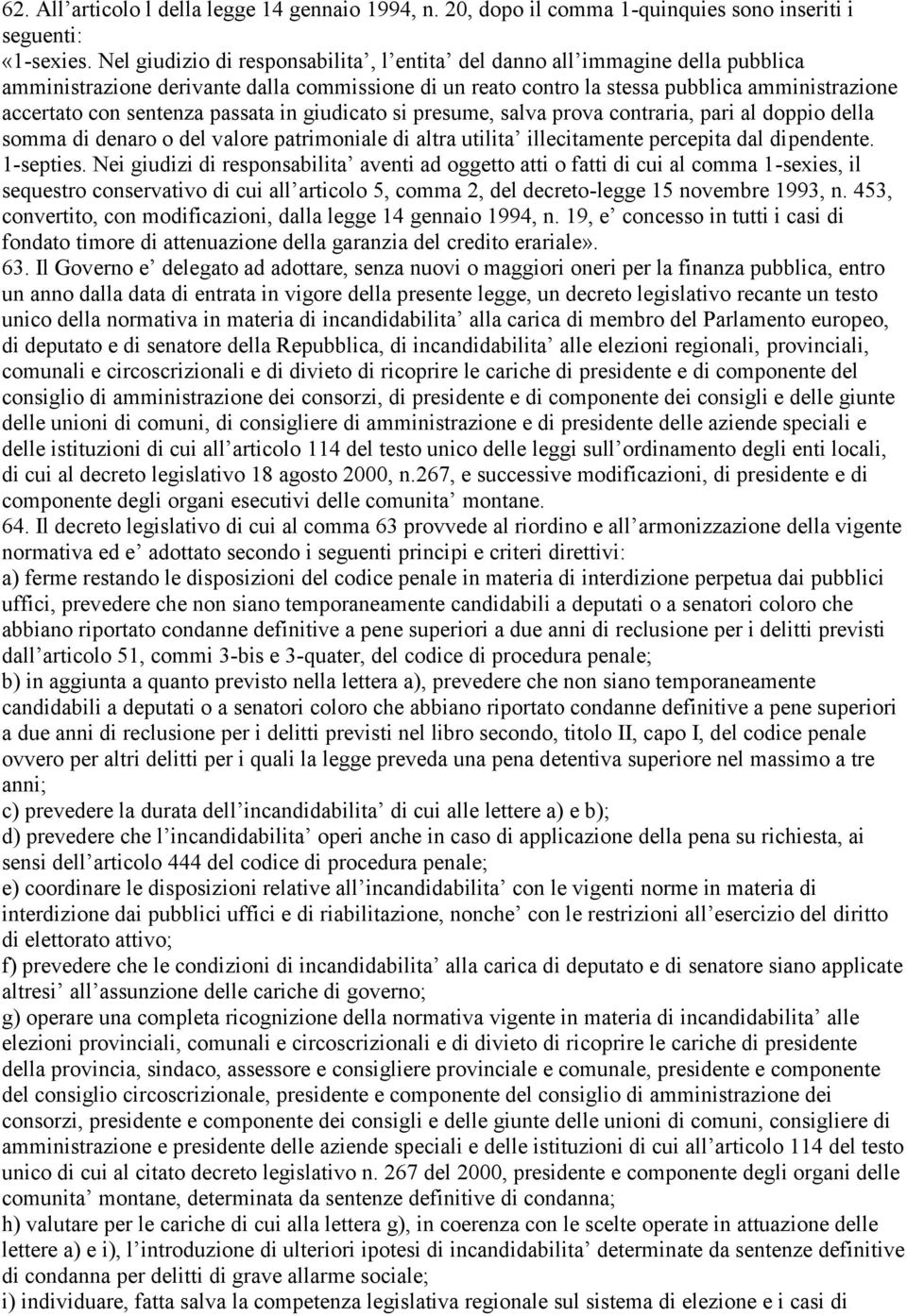 passata in giudicato si presume, salva prova contraria, pari al doppio della somma di denaro o del valore patrimoniale di altra utilita illecitamente percepita dal dipendente. 1-septies.