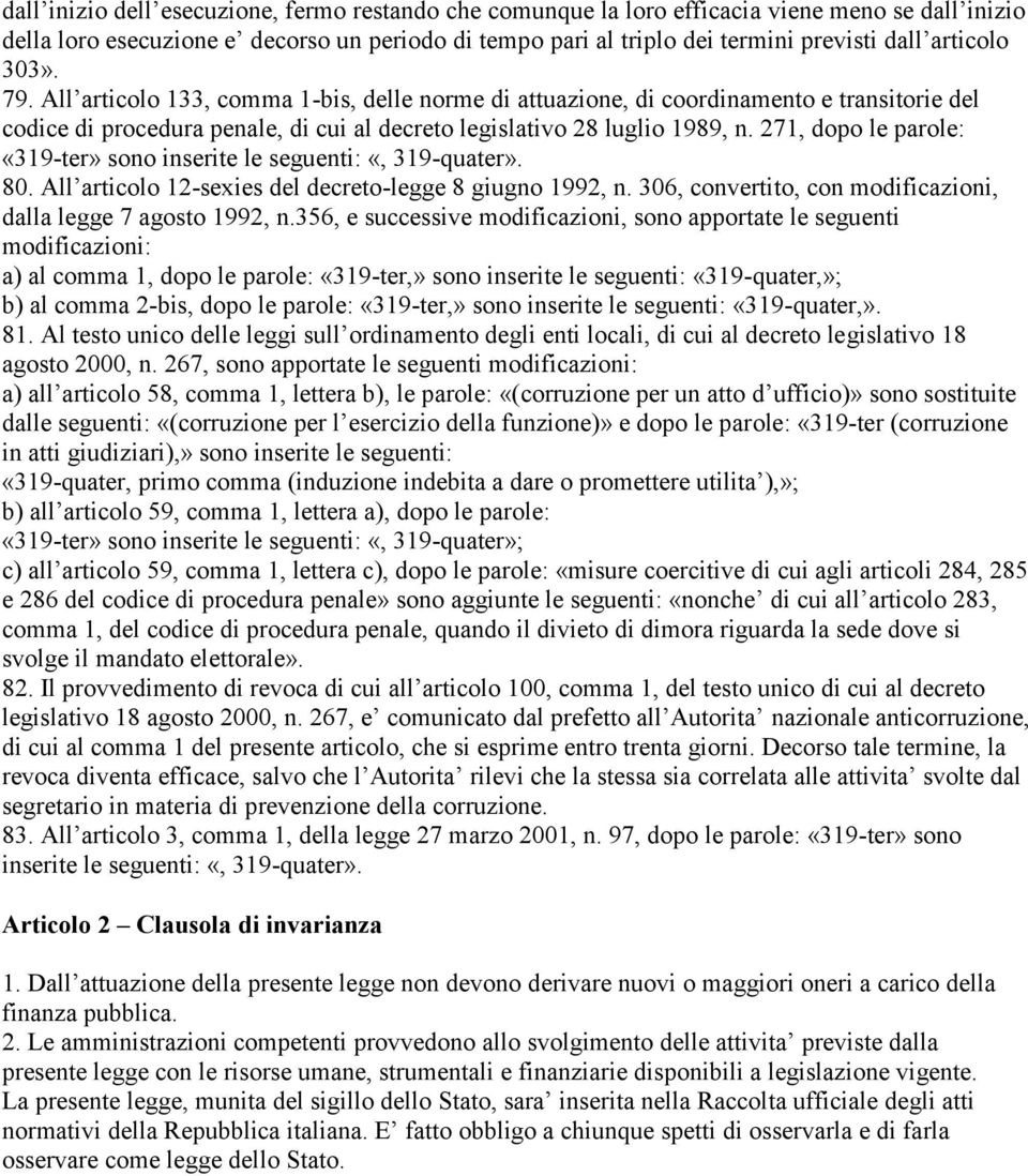 271, dopo le parole: «319-ter» sono inserite le seguenti: «, 319-quater». 80. All articolo 12-sexies del decreto-legge 8 giugno 1992, n.