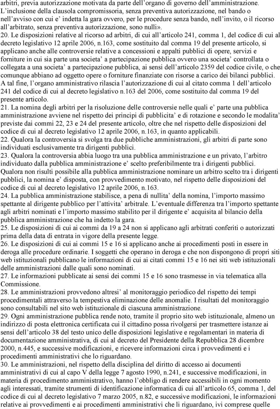 arbitrato, senza preventiva autorizzazione, sono nulli». 20.