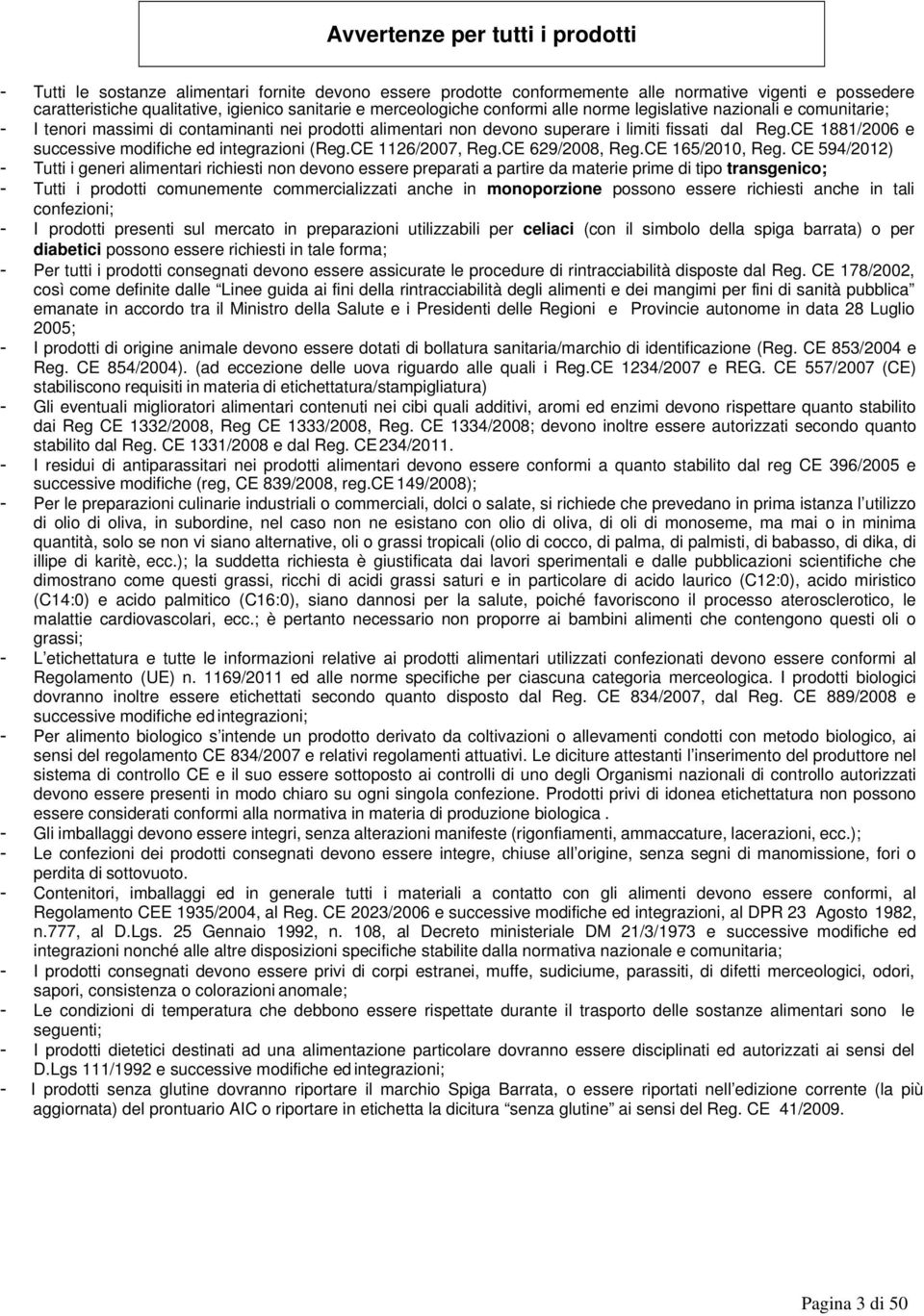 CE 1881/2006 e successive modifiche ed integrazioni (Reg.CE 1126/2007, Reg.CE 629/2008, Reg.CE 165/2010, Reg.