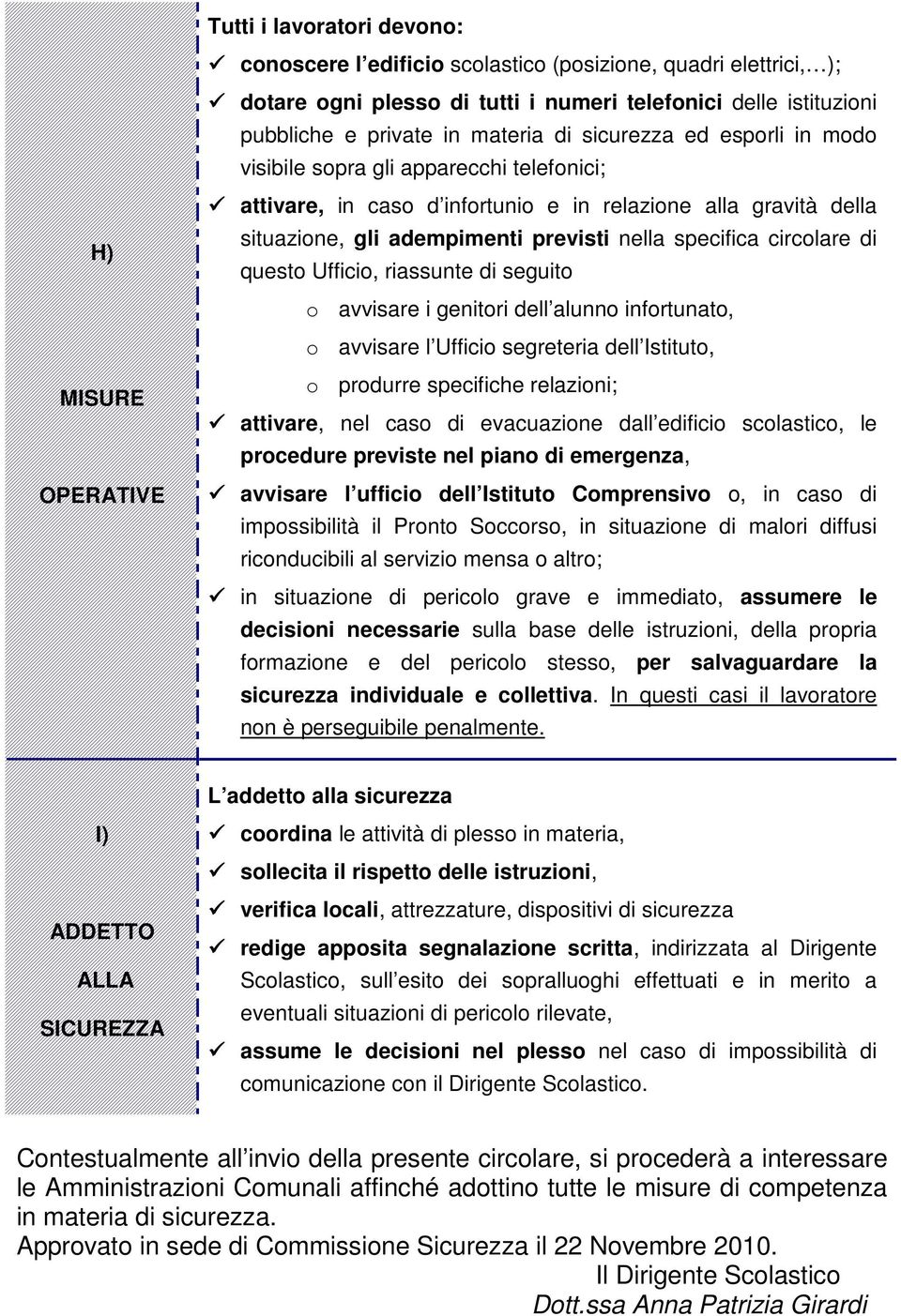 circolare di questo Ufficio, riassunte di seguito o avvisare i genitori dell alunno infortunato, o avvisare l Ufficio segreteria dell Istituto, MISURE OPERATIVE o produrre specifiche relazioni;