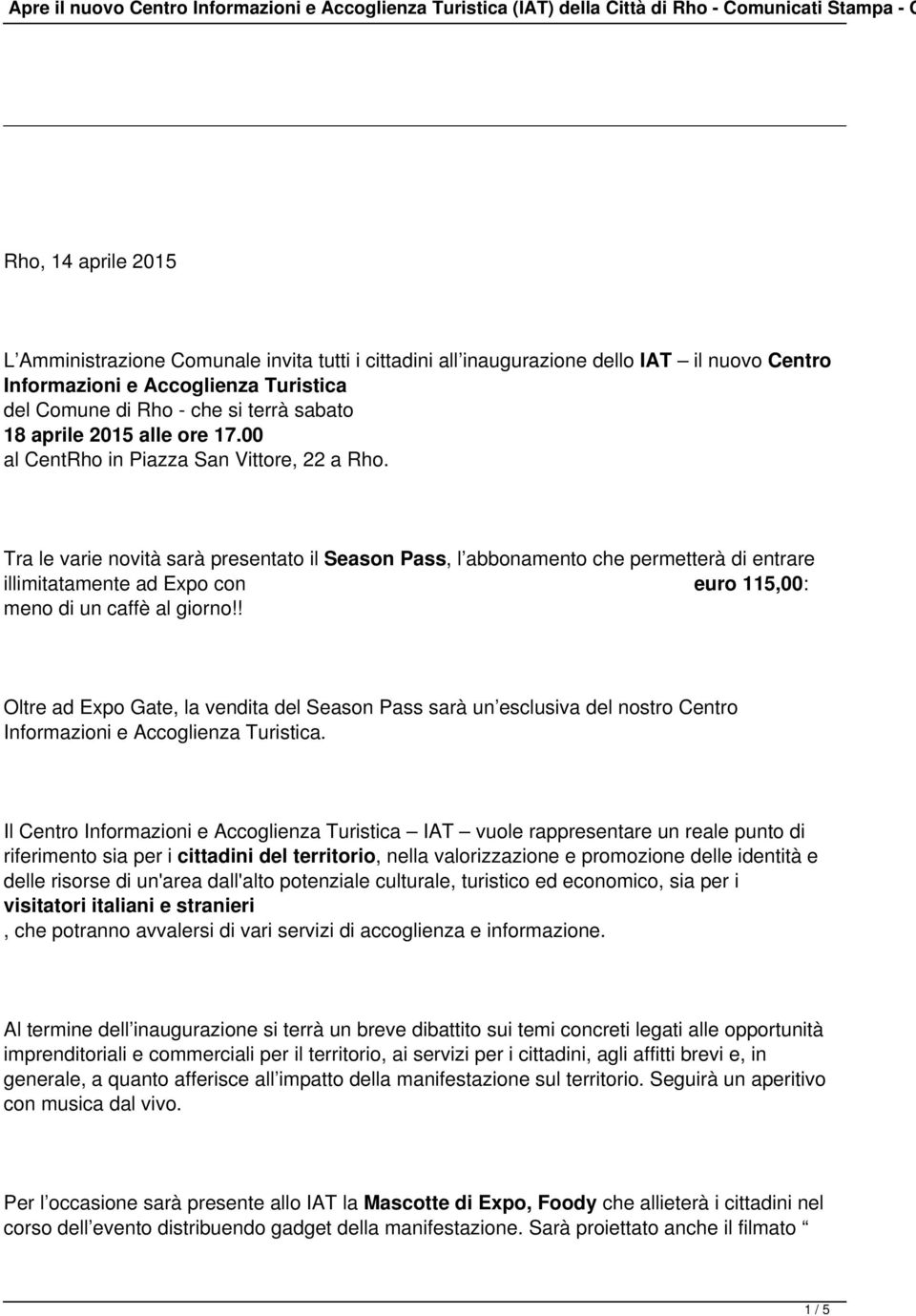 Tra le varie novità sarà presentato il Season Pass, l abbonamento che permetterà di entrare illimitatamente ad Expo con euro 115,00: meno di un caffè al giorno!