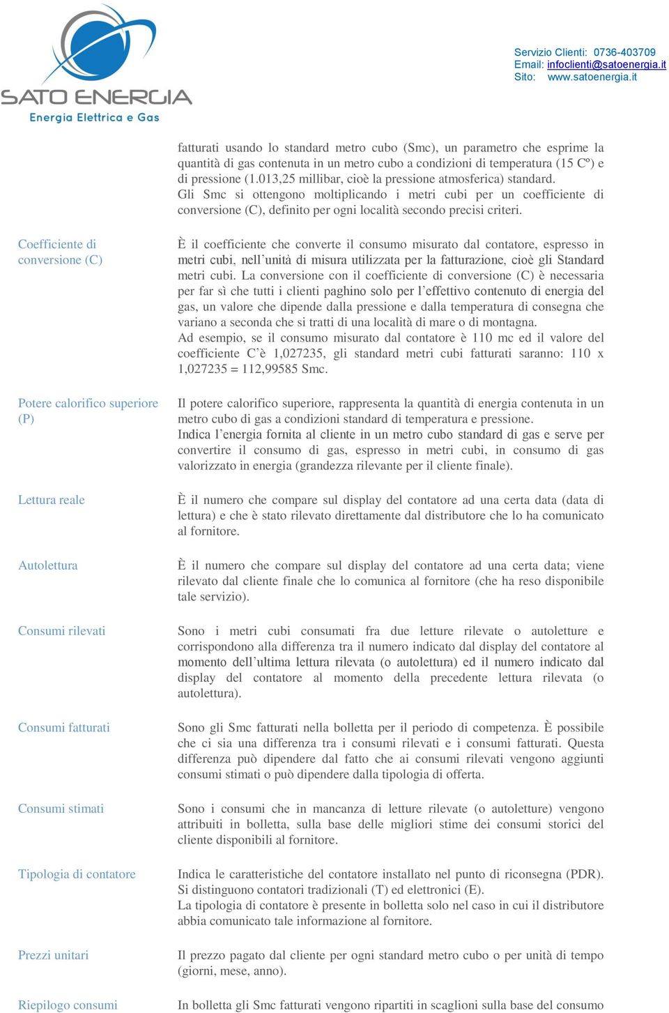 Coefficiente di conversione (C) Potere calorifico superiore (P) Lettura reale Autolettura Consumi rilevati Consumi fatturati Consumi stimati Tipologia di contatore Prezzi unitari Riepilogo consumi È