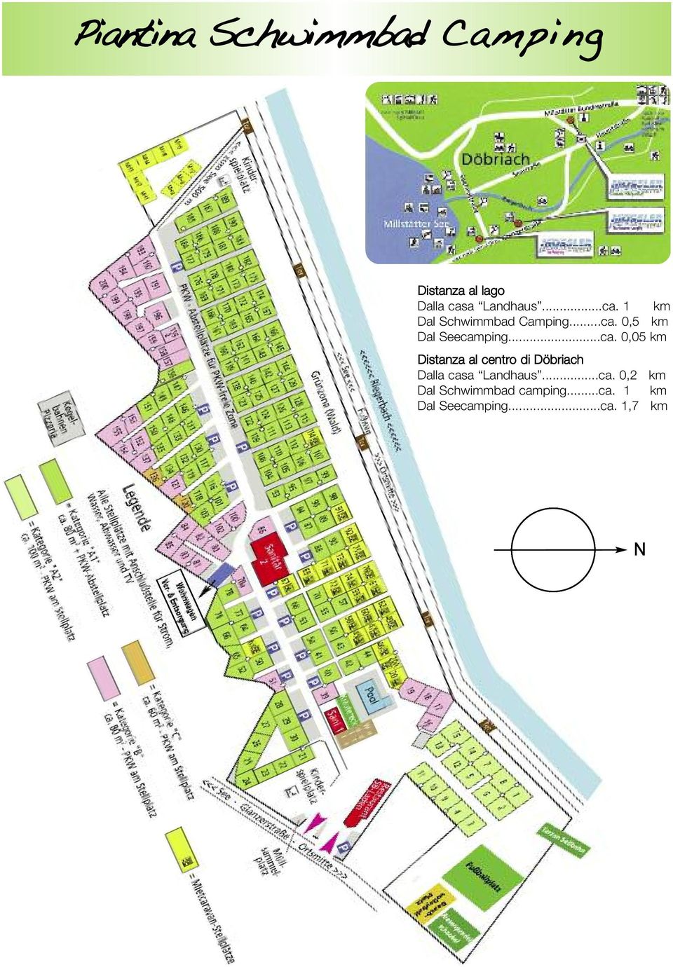 ..ca. 0,2 km Dal Schwimmbad camping...ca. 1 km Dal Seecamping...ca. 1,7 km N