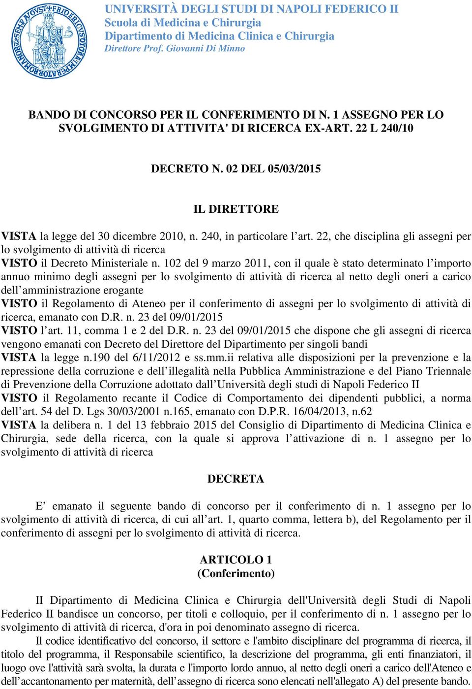 22, che disciplina gli assegni per lo svolgimento di attività di ricerca VISTO il Decreto Ministeriale n.