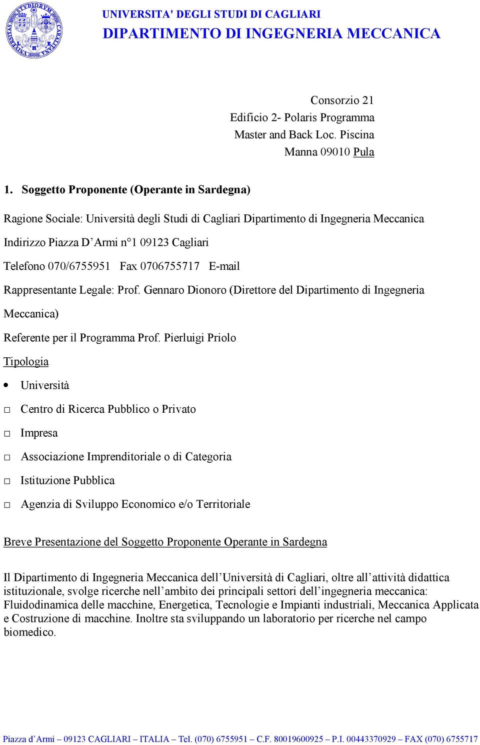 0706755717 E-mail Rappresentante Legale: Prof. Gennaro Dionoro (Direttore del Dipartimento di Ingegneria Meccanica) Referente per il Programma Prof.