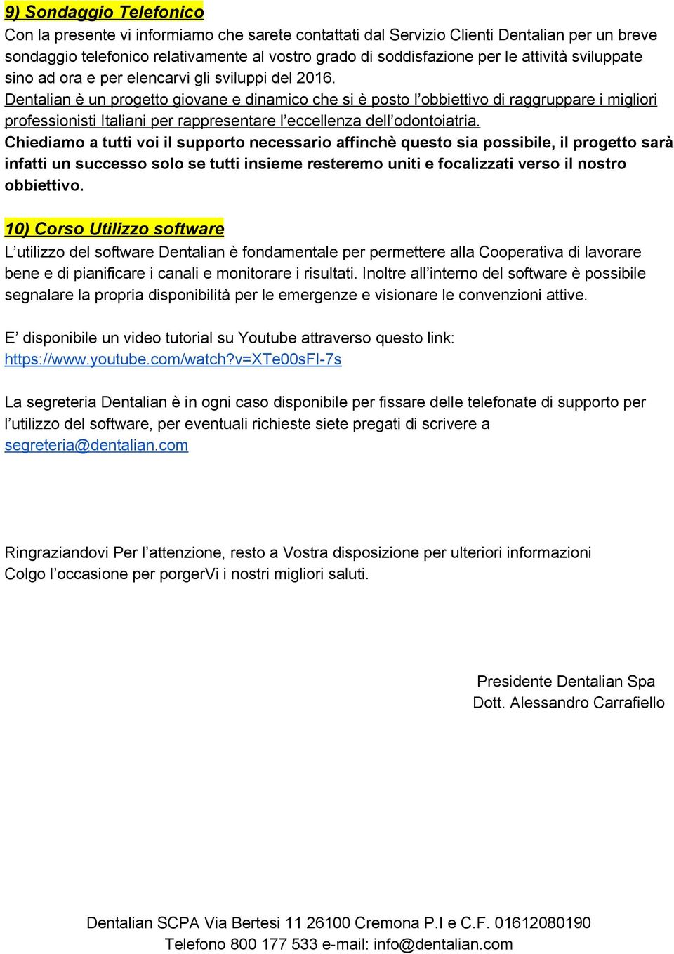 Dentalian è un progetto giovane e dinamico che si è posto l obbiettivo di raggruppare i migliori professionisti Italiani per rappresentare l eccellenza dell odontoiatria.