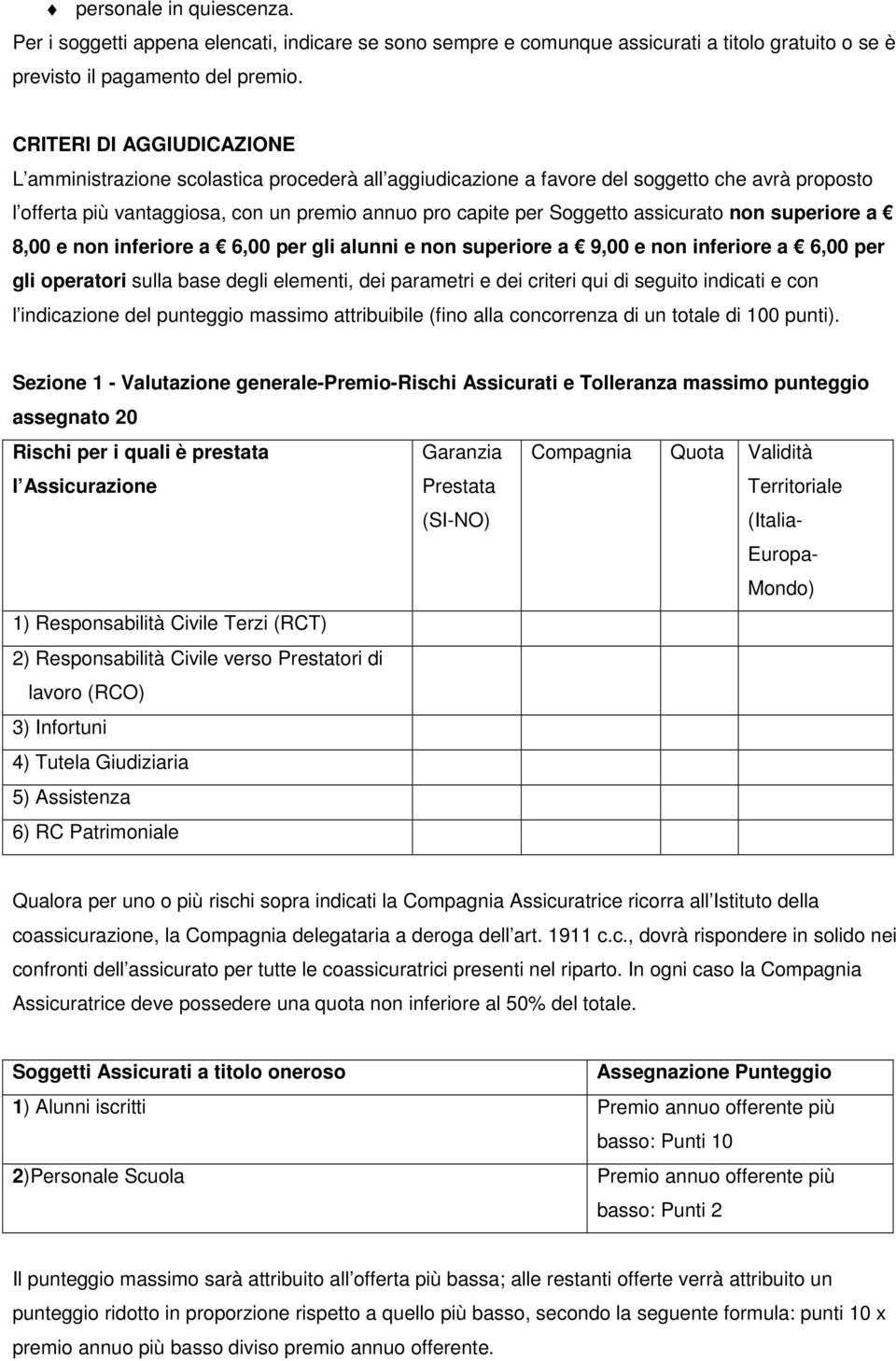 assicurato non superiore a 8,00 e non inferiore a 6,00 per gli alunni e non superiore a 9,00 e non inferiore a 6,00 per gli operatori sulla base degli elementi, dei parametri e dei criteri qui di