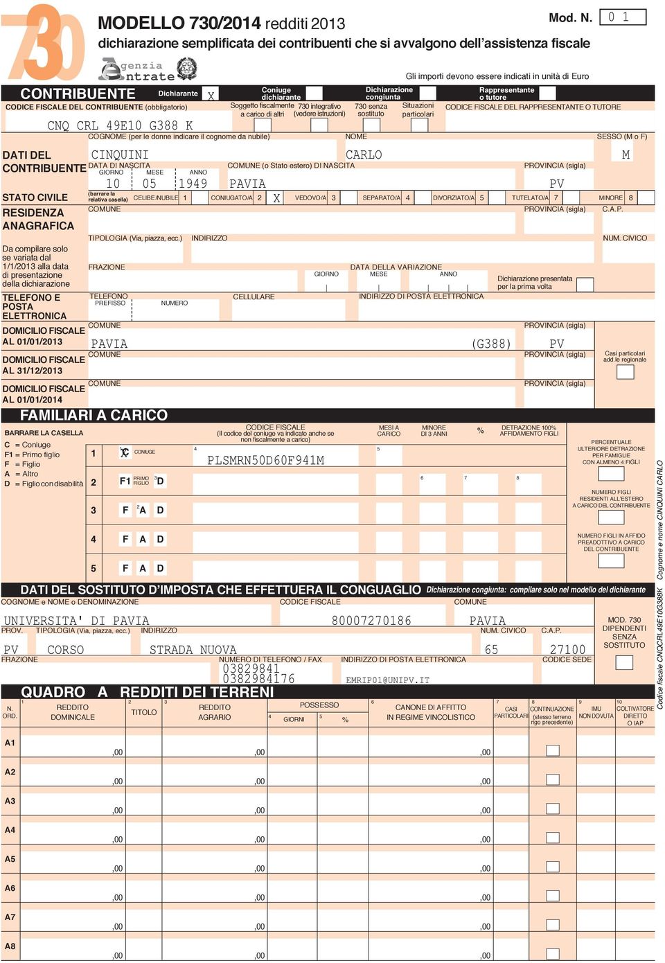 MODELLO 0/0 redditi 0 dichiarazione semplificata dei contribuenti che si avvalgono dellʼassistenza fiscale TELEFONO PREFISSO Dichiarante NUMERO INDIRIZZO INDIRIZZO Coniuge dichiarante Soggetto