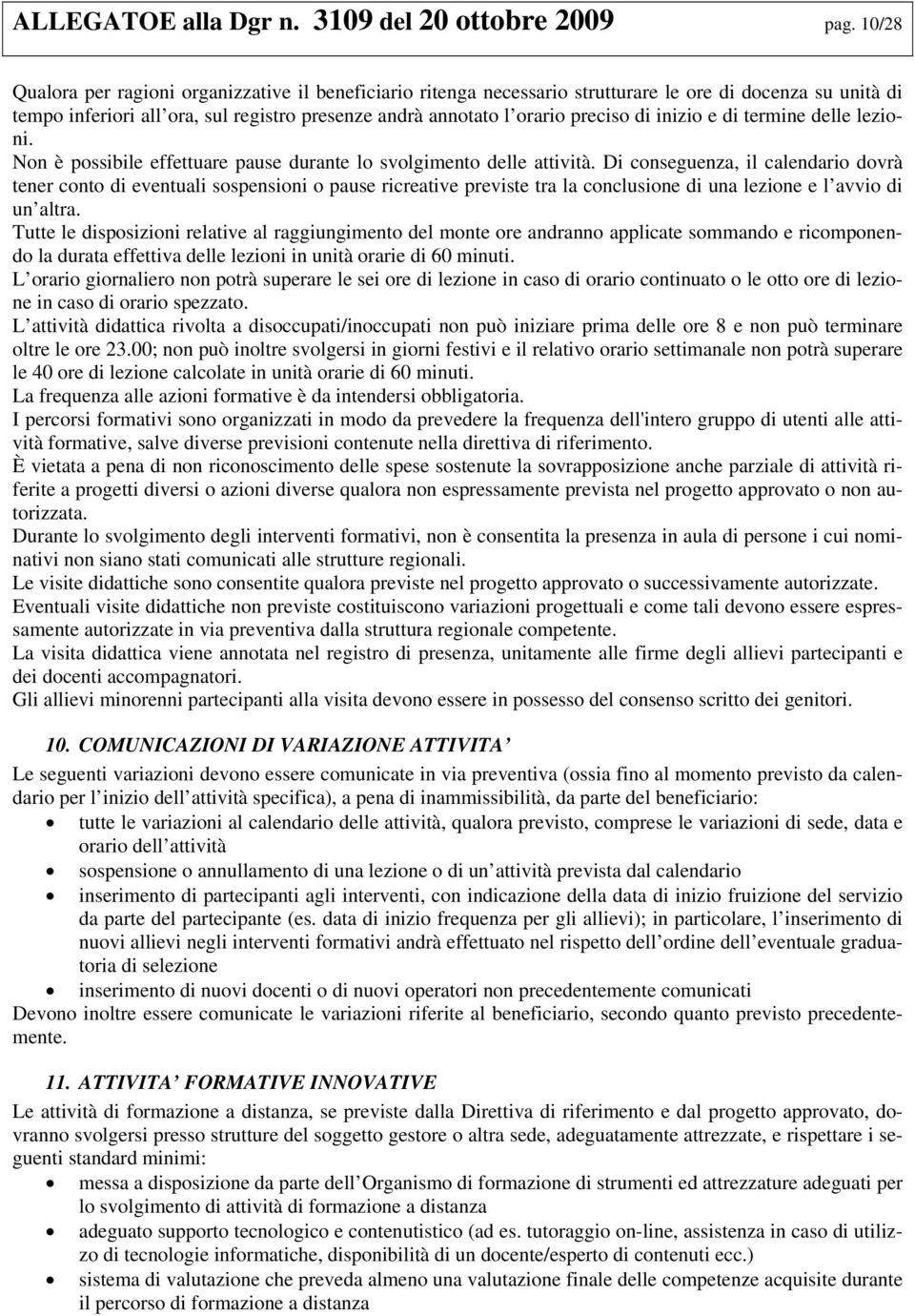 termine delle lezini. Nn è pssibile effettuare pause durante l svlgiment delle attività.