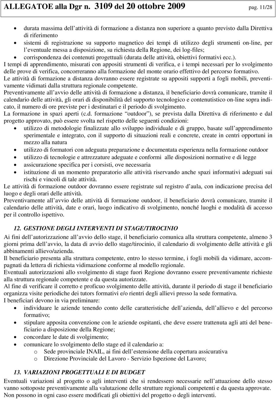 n-line, per l eventuale messa a dispsizine, su richiesta della Regine, dei lg-files; crrispndenza dei cntenuti prgettuali (durata delle attività, biettivi frmativi ecc.).