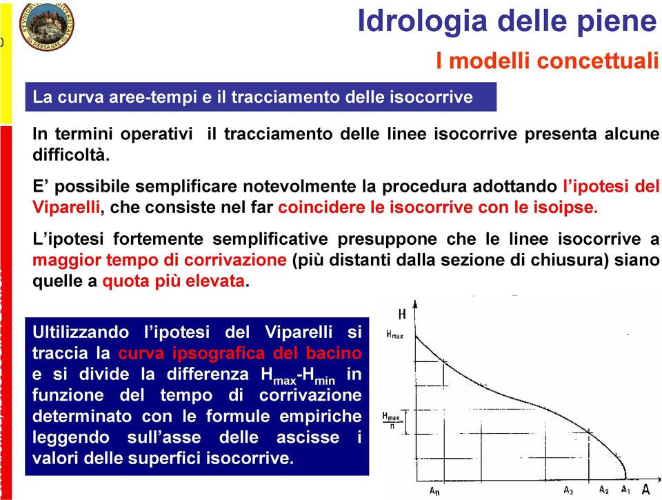 ronica, IDROLOGI TECNIC L ipoesi foremene semplificaive presuppone che le linee isocorrive a maggior empo di corrivazione (più disani dalla sezione di chiusura) siano quelle a quoa più elevaa.