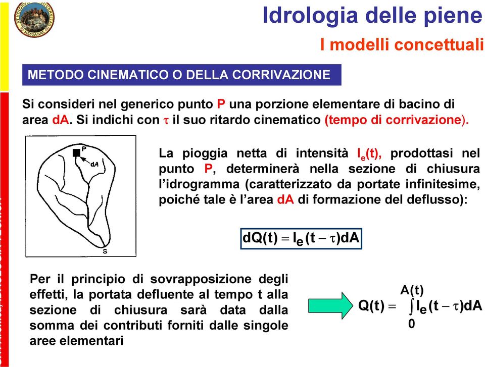 ronica, IDROLOGI TECNIC La pioggia nea di inensià I e (), prodoasi nel puno P, deerminerà nella sezione di chiusura l idrogramma (caraerizzao da porae