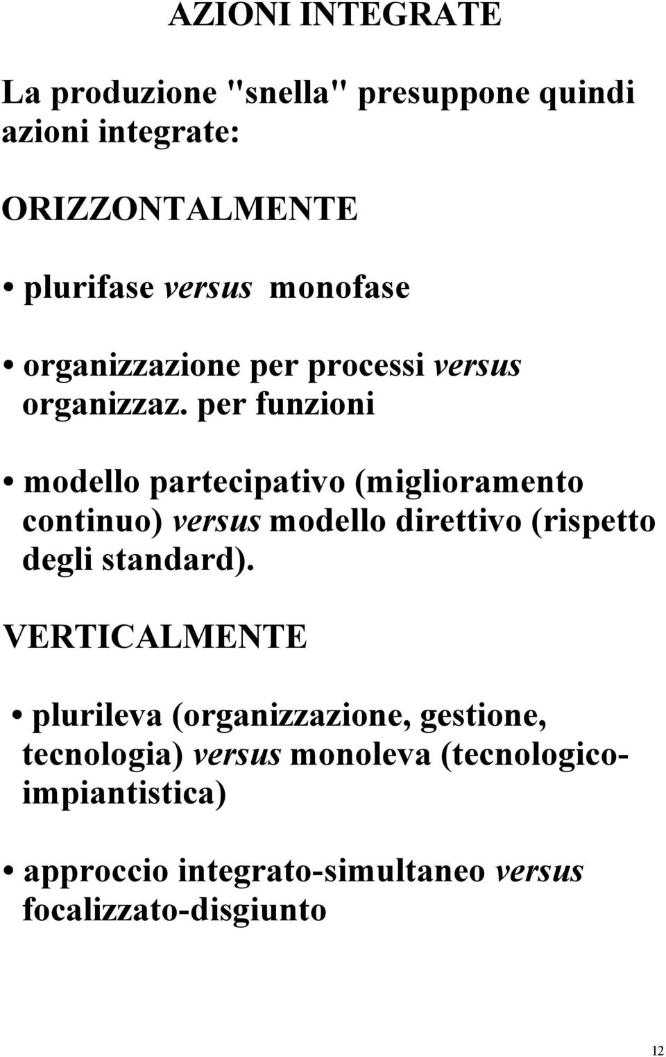 per funzioni modello partecipativo (miglioramento continuo) versus modello direttivo (rispetto degli standard).