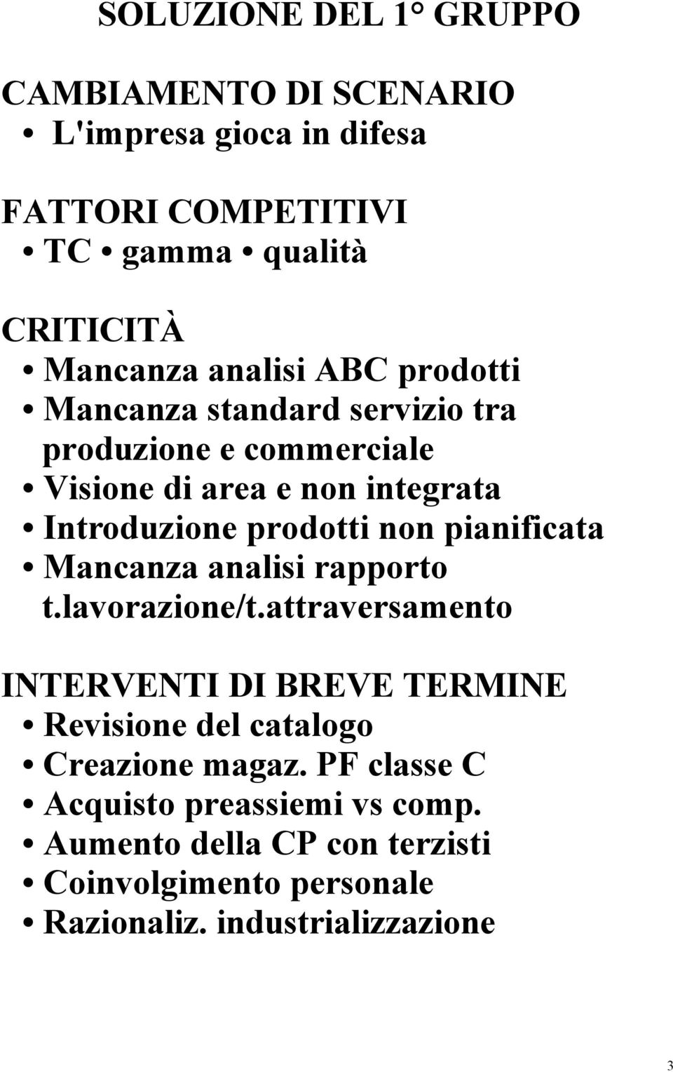 non pianificata Mancanza analisi rapporto t.lavorazione/t.