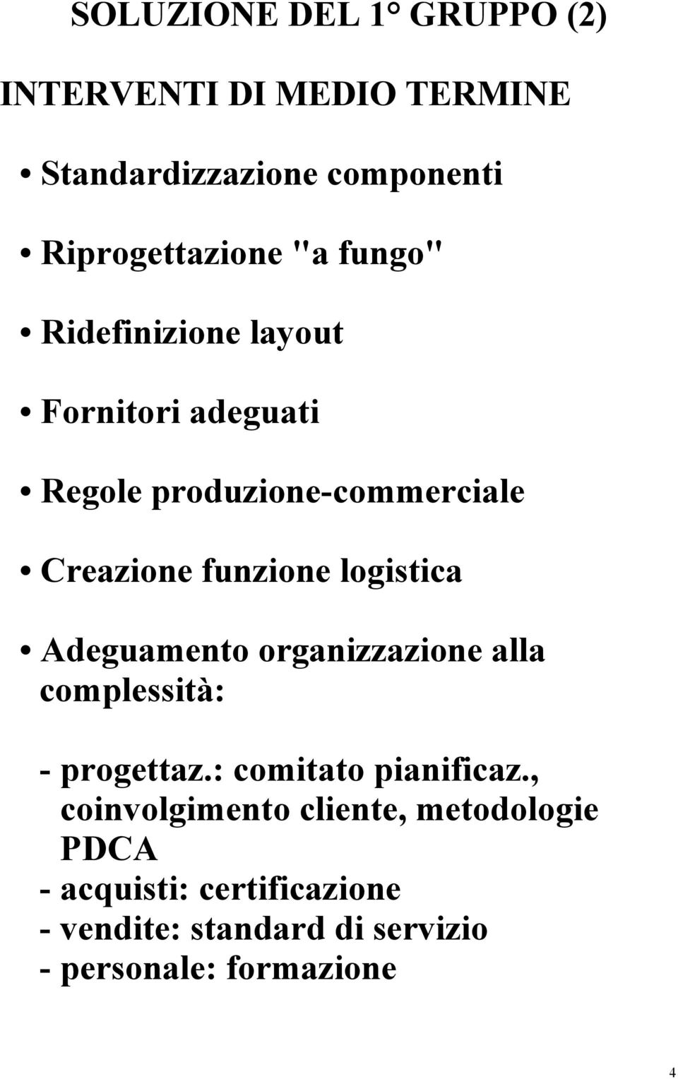 logistica Adeguamento organizzazione alla complessità: - progettaz.: comitato pianificaz.