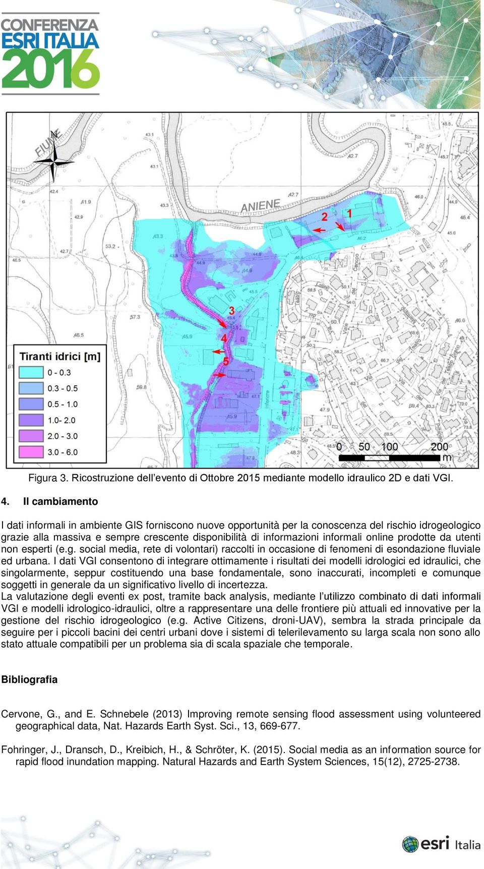 online prodotte da utenti non esperti (e.g. social media, rete di volontari) raccolti in occasione di fenomeni di esondazione fluviale ed urbana.