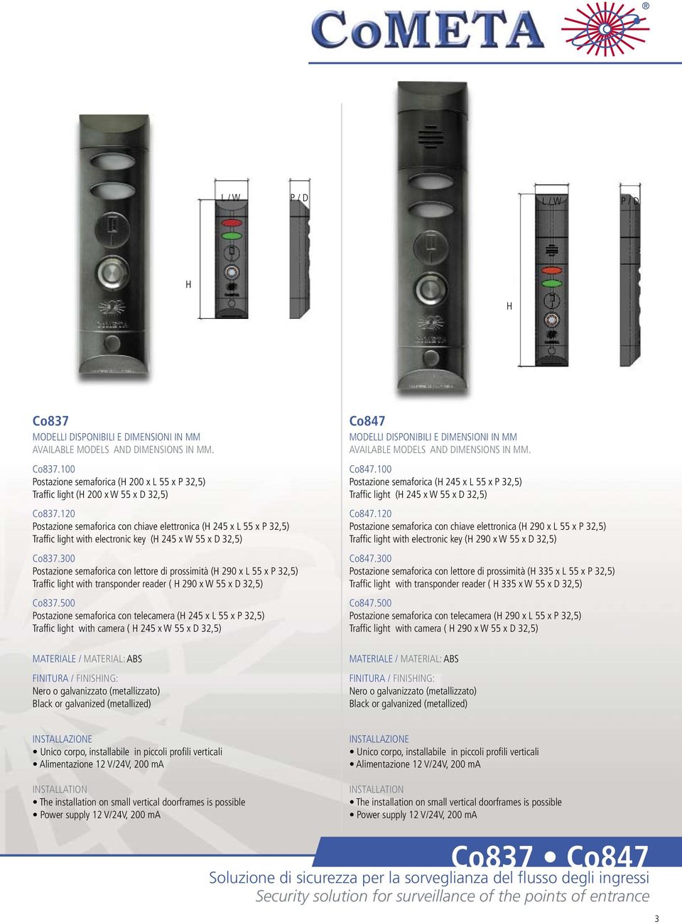 300 Postazione semaforica con lettore di prossimità ( 290 x L 55 x P 32,5) Traffi c light with transponder reader ( 290 x W 55 x D 32,5) Co837.