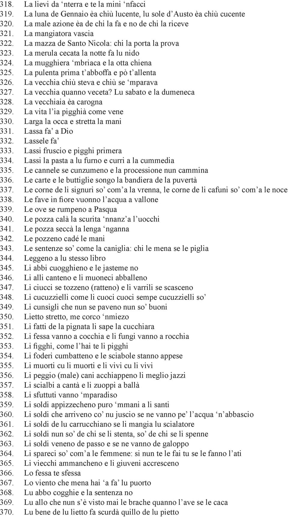 La pulenta prima t abboffa e pò t allenta 326. La vecchia chiù steva e chiù se mparava 327. La vecchia quanno veceta? Lu sabato e la dumeneca 328. La vecchiaia èa carogna 329.