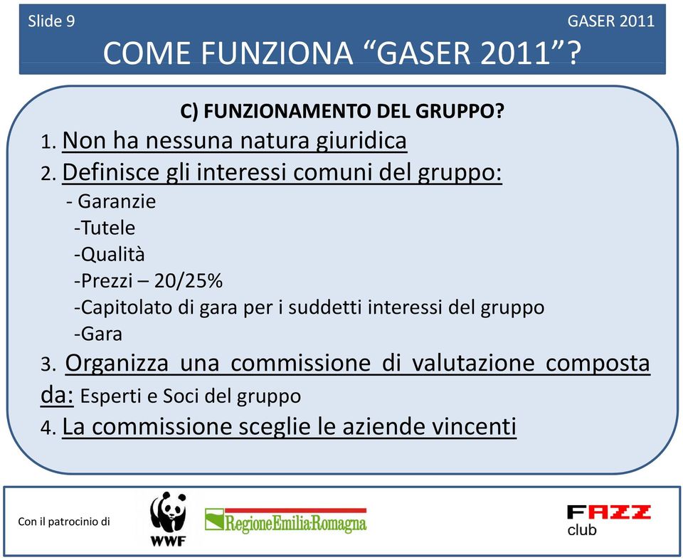 Definisce gli interessi comuni del gruppo: Garanzie Tutele Qualità Prezzi 20/25% Capitolato di