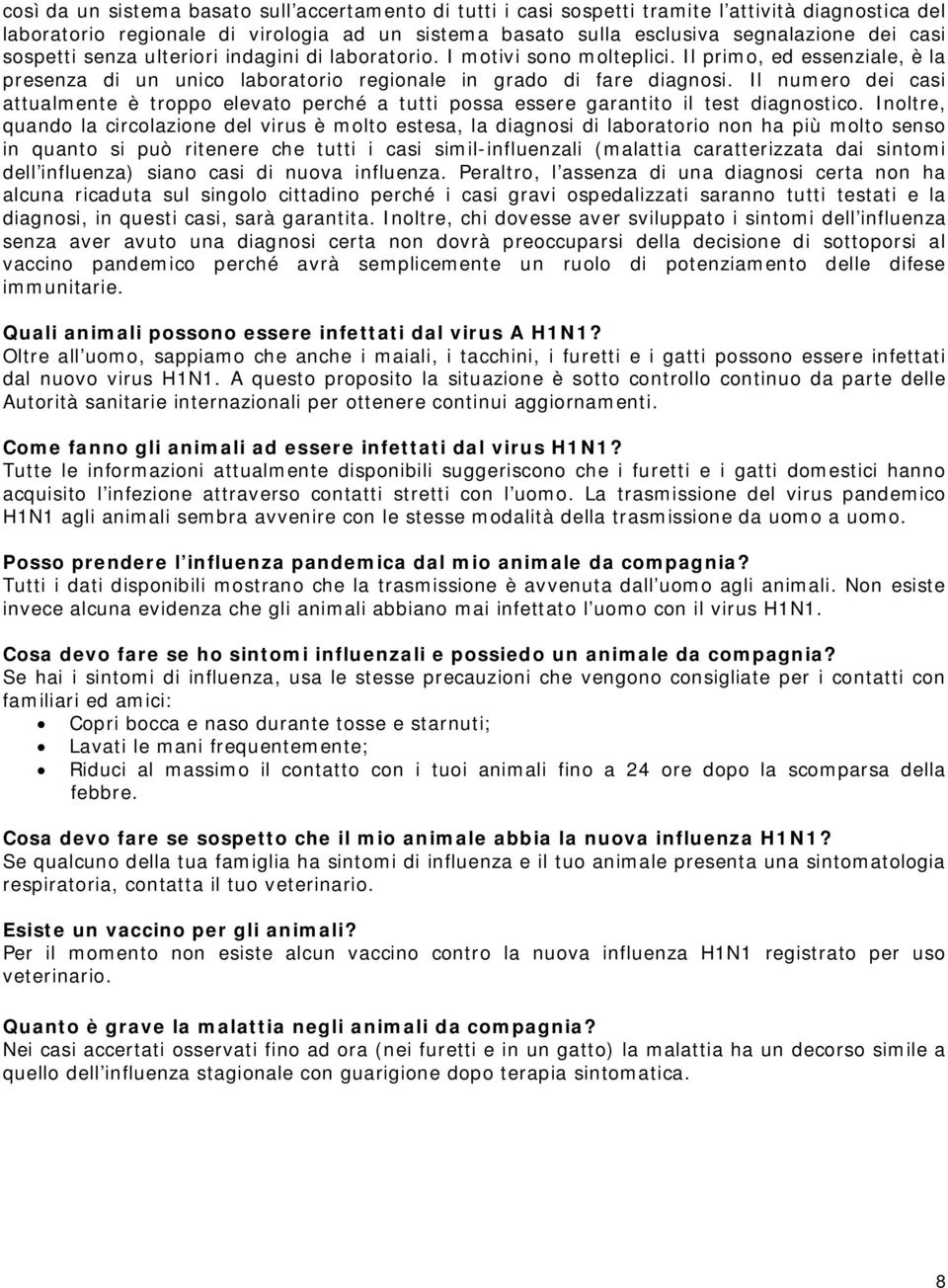 Il numero dei casi attualmente è troppo elevato perché a tutti possa essere garantito il test diagnostico.