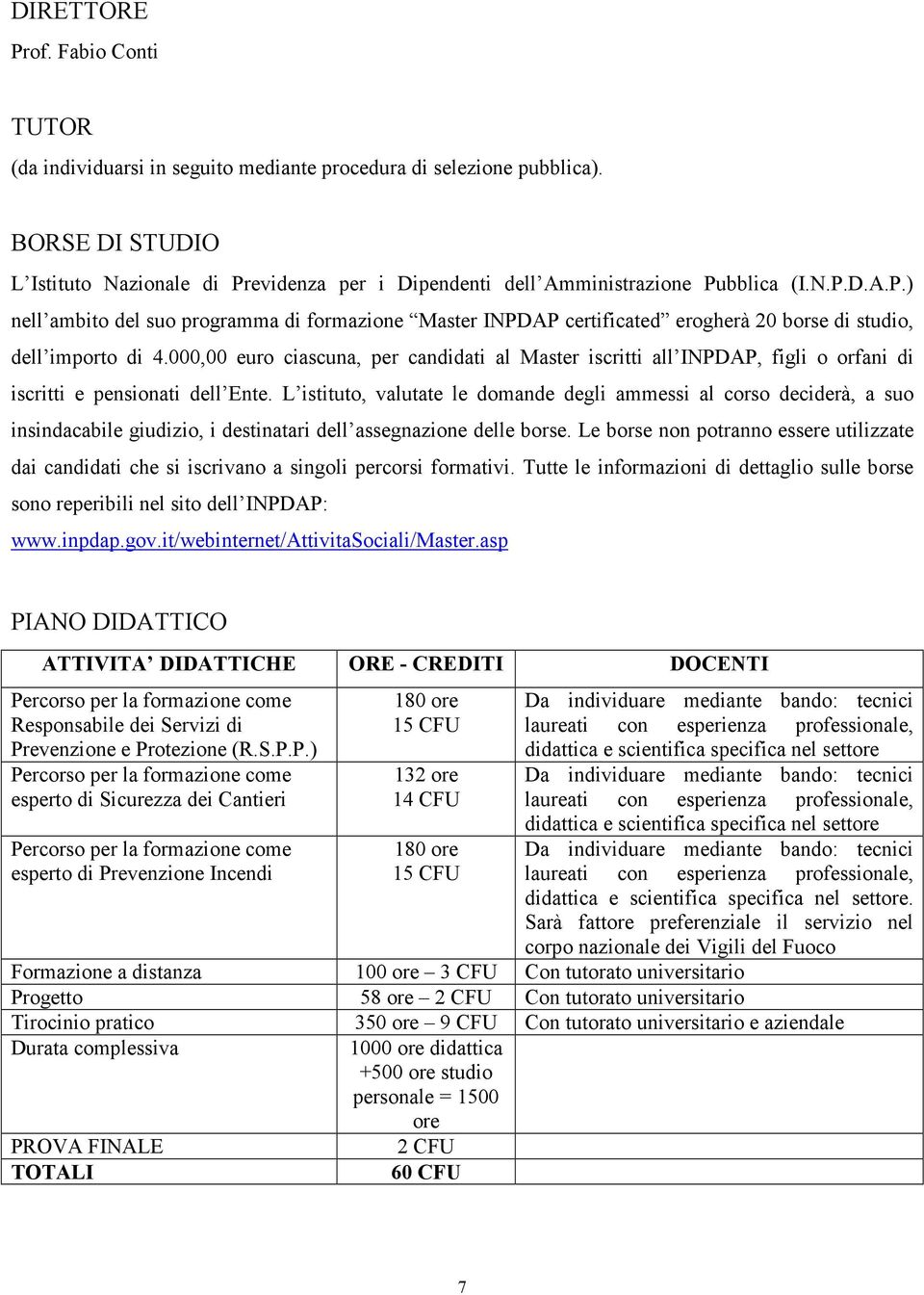 000,00 euro ciascuna, per candidati al Master iscritti all INPDAP, figli o orfani di iscritti e pensionati dell Ente.