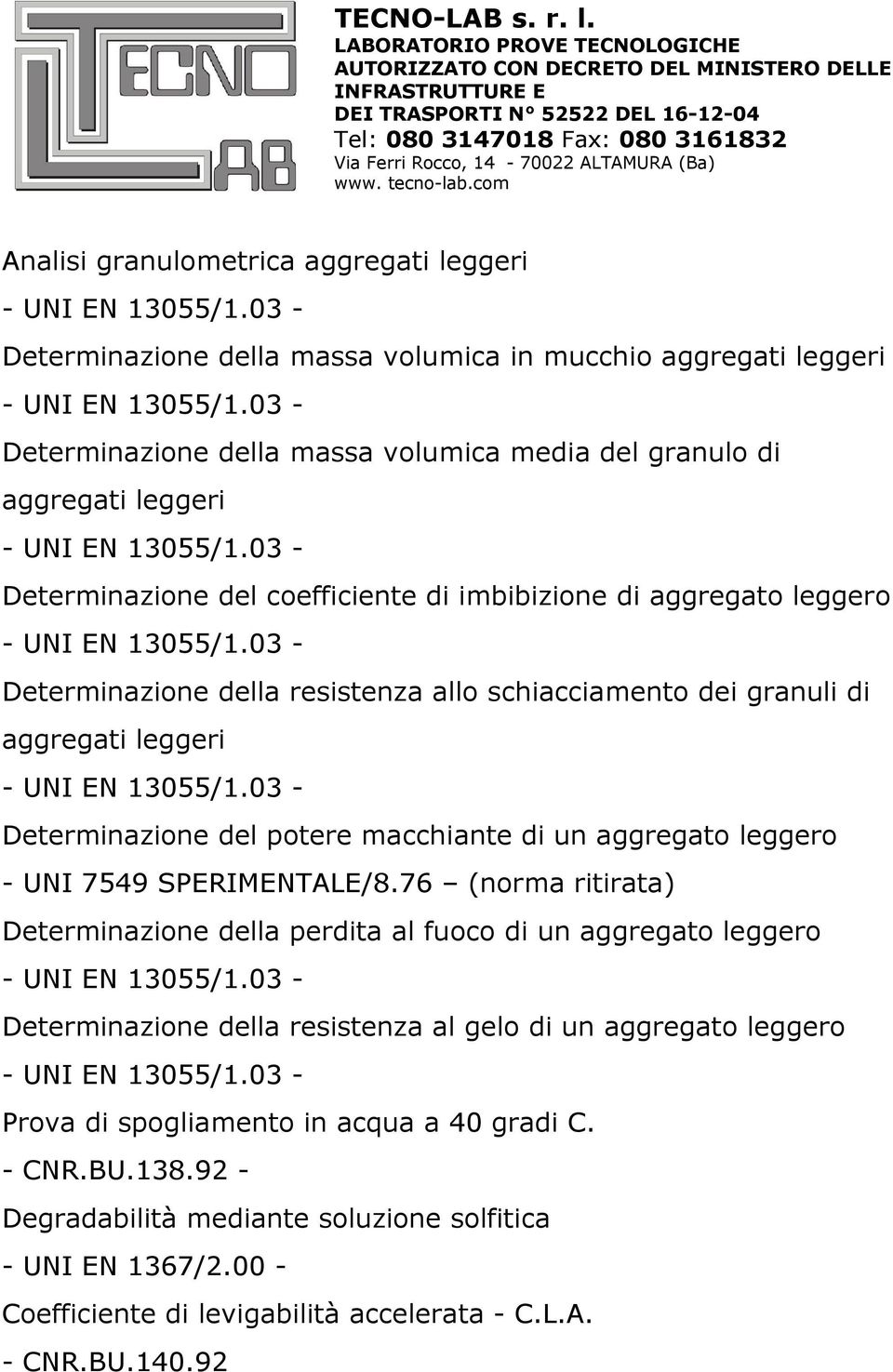 03 - Determinazione della resistenza allo schiacciamento dei granuli di aggregati leggeri - UNI EN 13055/1.03 - Determinazione del potere macchiante di un aggregato leggero - UNI 7549 SPERIMENTALE/8.