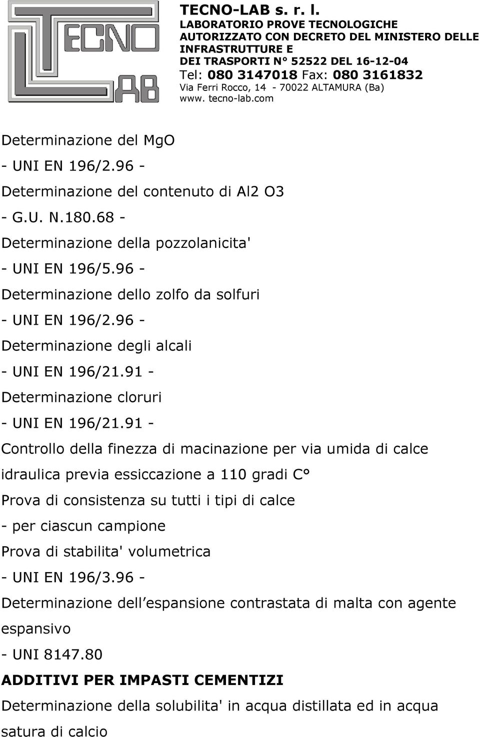 91 - Controllo della finezza di macinazione per via umida di calce idraulica previa essiccazione a 110 gradi C Prova di consistenza su tutti i tipi di calce - per ciascun campione