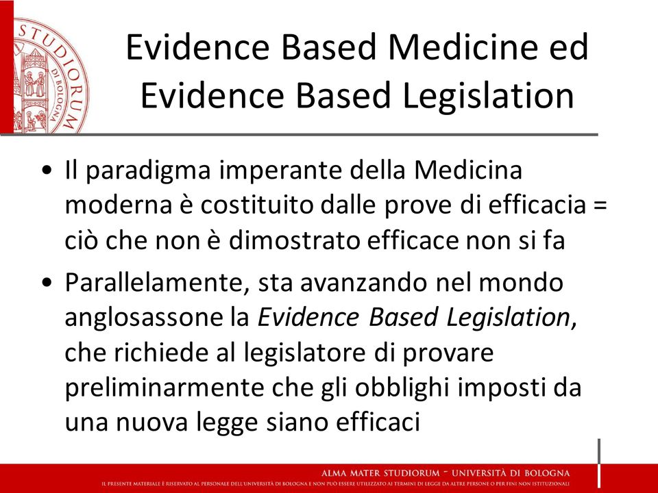 Parallelamente, sta avanzando nel mondo anglosassone la Evidence Based Legislation, che